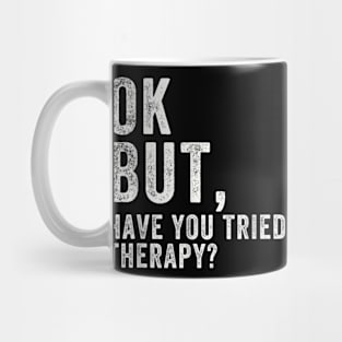 ok but have you tried therapy c8 Mug